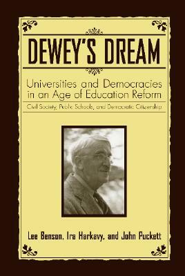 Dewey's Dream: Universities and Democracies in an Age of Education Reform by Ira Harkavy, Lee Benson, John Puckett