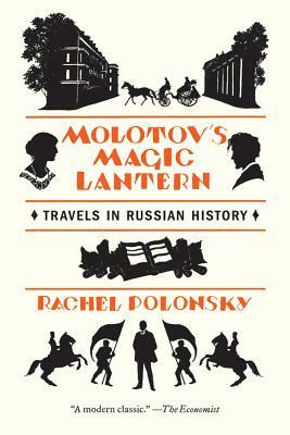 Molotov's Magic Lantern: Travels in Russian History by Rachel Polonsky