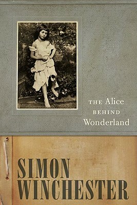 The Alice Behind Wonderland by Simon Winchester