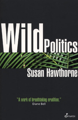 Wild Politics by Susan Hawthorne