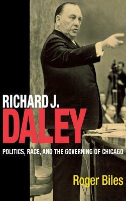 Richard J. Daley by Roger Biles