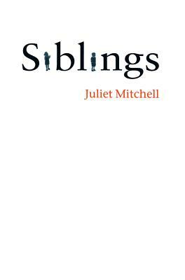 Siblings: Sex and Violence by Juliet Mitchell