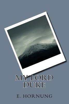 My Lord Duke by E. W. Hornung