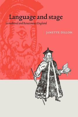 Language and Stage in Medieval and Renaissance England by Janette Dillon