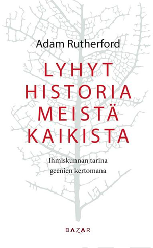 Lyhyt historia meistä kaikista - Ihmiskunnan tarina geenien kertomana by Adam Rutherford