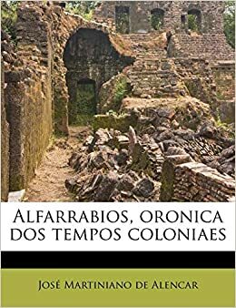 Alfarrabios, Oronica dos Tempos Coloniaes by José de Alencar