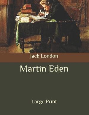 Martin Eden: Large Print by Jack London