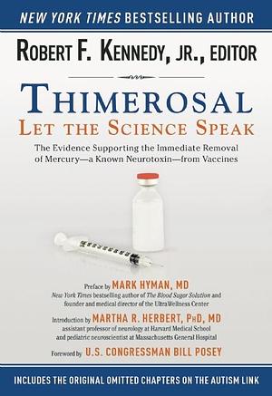 Thimerosal: Let the Science Speak: The Evidence Supporting the Immediate Removal of Mercury―a Known Neurotoxin―from Vaccines by Robert F. Kennedy Jr., Robert F. Kennedy Jr., Mark Hyman