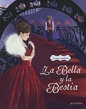 La Bella Y La Bestia: 3 Cuentos Predilectos de Alrededor del Mundo by Marieke Nelissen, Colleen Madden, Cari Meister, Cari Meister