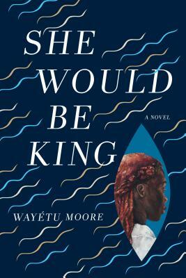 She Would Be King by Wayétu Moore