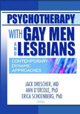 Psychotherapy with Gay Men and Lesbians: Contemporary Dynamic Approaches by Erica Schoenberg, Jack Drescher, Ann D'Ercole