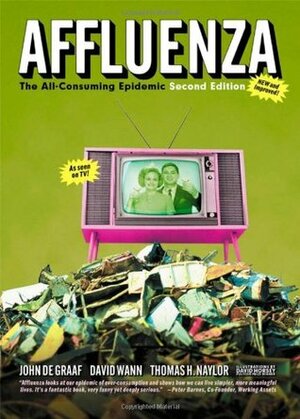 Affluenza: The All-Consuming Epidemic by David Wann, Thomas H. Naylor, John De Graaf, David Horsey, Vicki Robin