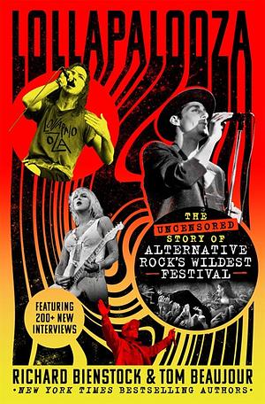 Lollapalooza: the uncensored story of alternative rock's wildest festival by Richard Bienstock, Tom Beaujour