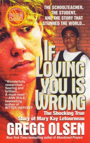 If Loving You Is Wrong: The Shocking True Story of Mary Kay Letourneau by Gregg Olsen