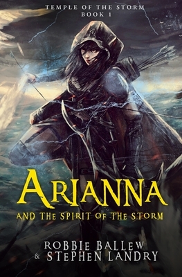 Arianna and the Spirit of the Storm by Stephen Landry, Robbie Ballew