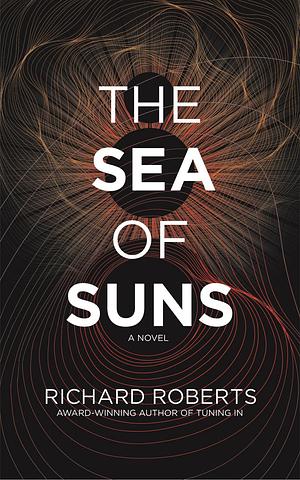 The Sea of Suns: A Novel (Tuning In, Book 2) by Richard Roberts