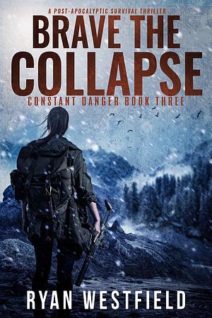 Brave the Collapse: A Post-Apocalyptic Survival Thriller by Ryan Westfield, Ryan Westfield