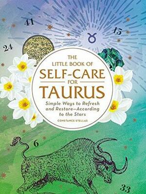The Little Book of Self-Care for Taurus: Simple Ways to Refresh and Restore—According to the Stars by Constance Stellas