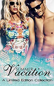 Summer Vacation: A Limited Edition Collection by Giulia Skye, Rayne Elizabeth, Pandora Snow, Candace Sams, M.L. Broome, Jennifer Miller, Alys Fraser, Liz Alden, Alicia Crofton, Ingrid Atwood, Amy Stephens, Danielle Gillis, Kathleen Ryder, Ryan Grey