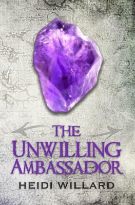 The Unwilling Ambassador (The Unwilling #3) by Heidi Willard