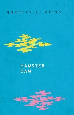 Hamster Dam by Quentin S. Crisp