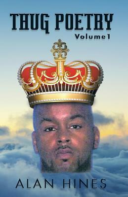 Thug Poetry: Volume1 by Alan Hines