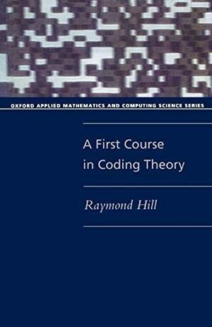 A First Course in Coding Theory by Raymond Hill