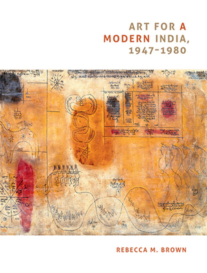 Art for a Modern India, 1947-1980 by Rebecca M. Brown