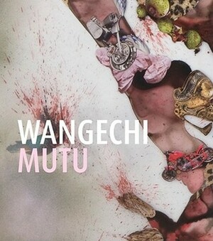 Wangechi Mutu: This You Call Civilization? by David Moos, Jennifer Gonzalez, Odili Donald Odita