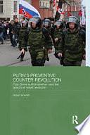 Putin's ʻpreventive Counter-revolutionʼ: Post-Soviet Authoritarianism and the Spectre of Velvet Revolution by Robert Horvath