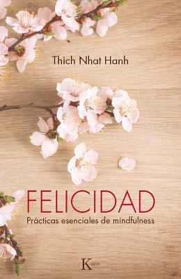 Felicidad: Practicas Esenciales de Mindfulness by Thích Nhất Hạnh