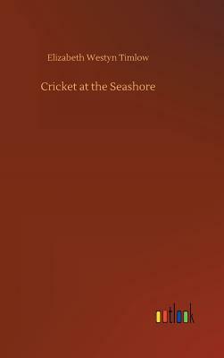 Cricket at the Seashore by Elizabeth Westyn Timlow