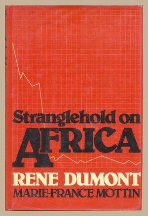 Stranglehold on Africa by René Dumont