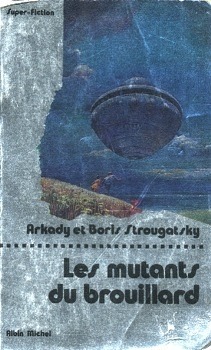 Les mutants du brouillard by Boris Strugatsky, Boris Strugatsky, Arkady Strugatsky, Arkady Strugatsky, Paul Chwat
