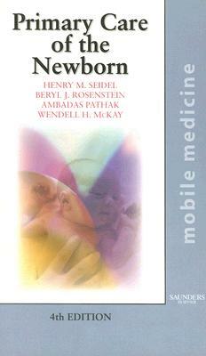 Primary Care of the Newborn: Mobile Medicine Series by Ambadas Pathak, Henry M. Seidel, Beryl J. Rosenstein