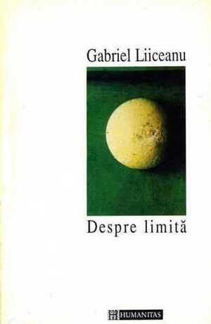 Despre limită by Gabriel Liiceanu
