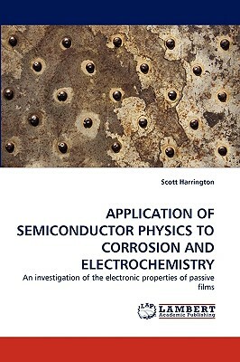 Application of Semiconductor Physics to Corrosion and Electrochemistry by Scott Harrington