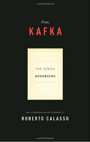 The Zürau Aphorisms by Geoffrey Brock, Michael Hofmann, Roberto Calasso, Franz Kafka
