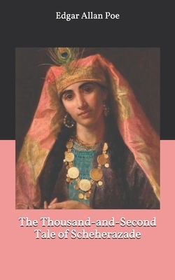 The Thousand-and-Second Tale of Scheherazade by Edgar Allan Poe