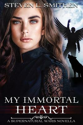 My Immortal Heart: Supernatural Wars Novella by Steven L. Smithen