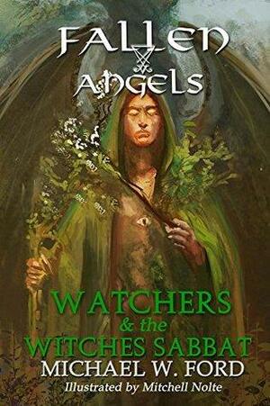 Fallen Angels: Watchers and the Witches Sabbat by Michael W. Ford