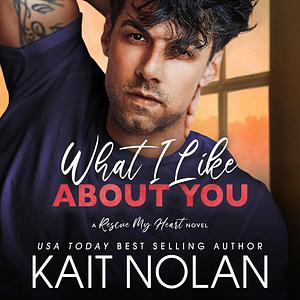 What I Like About You by Kait Nolan