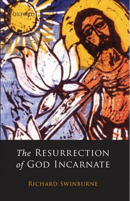 The Resurrection of God Incarnate by Richard Swinburne