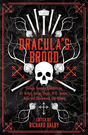 Dracula's Brood: Neglected Vampire Classics by Sir Arthur Conan Doyle, M.R. James, Algernon Blackwood and Others (Collins Chillers) by Richard Dalby
