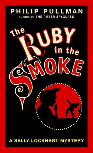The Ruby in the Smoke: A Sally Lockhart Mystery by Philip Pullman
