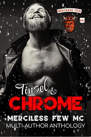 Tinsel & Chrome: Merciless Few MC Charity Anthology  by Ja LaFrance, Bre Rose, Aleisha Maree, Debbie Hope, P.T. Macias, S Courtney, Carson Mackenzie, Linny Lawless, Michelle Corchis, Emery LeeAnn, Jaelle Keyes, Shannon Heighton Hicks, April Lynn Baker, W.A. Marlow, Rowan St. George, Natalie Arthur, Angel Nyx