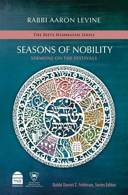 Seasons of Nobility: Sermons on the Festivals by Aaron Levine