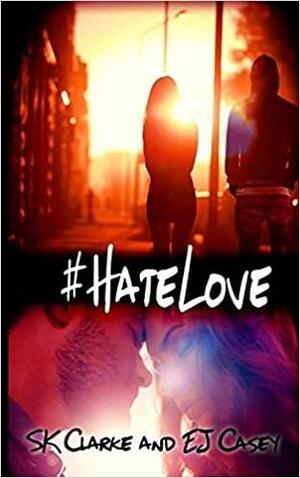 HateLove by S.K. Clarke, E.J. Casey
