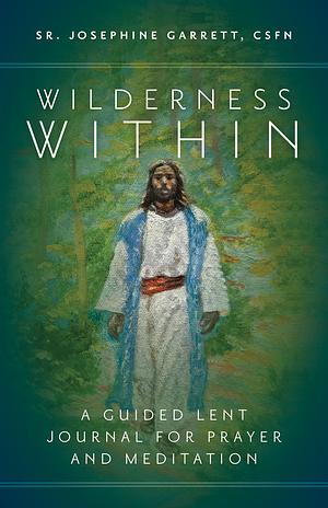 Wilderness Within: A Guided Lent Journal for Prayer and Meditation by Sr. Josephine Garrett