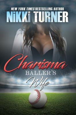 Charisma: Baller's Wife by Nikki Turner